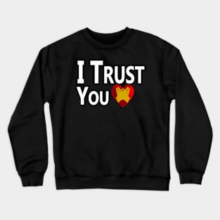 I Trust You. Crewneck Sweatshirt